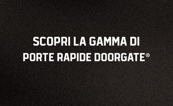 SCOPRI LA GAMMA DI PORTE RAPIDE DOORGATE®